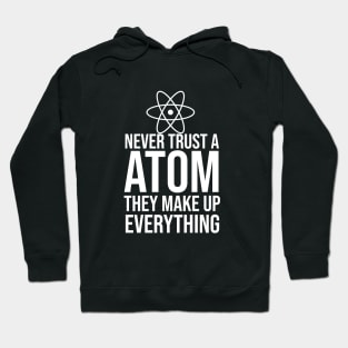 Never trust a atom they make up everything Hoodie